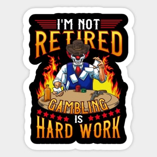 Gambling Casino I'm Not Retired Gambling Is A Hard Work Sticker